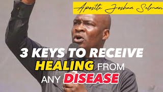 3 KEYS TO RECEIVE HEALING FROM ANY DISEASE | Apostle Joshua Selman