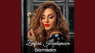 Görmədim - Zenfira İbrahimova