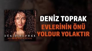 Video thumbnail of "Deniz Toprak - Evlerinin Önü Yoldur Yolaktır"