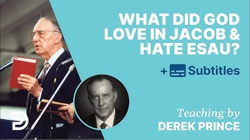 What Did God Love In Jacob And Hate In Esau? | Q&A With