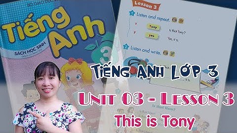 Tiếng Anh lớp 3 - Unit 3 - This is Tony - Lesson 3