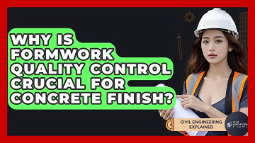 Why Is Formwork Quality Control Crucial For Concrete Finish? - Civil Engineering Explained