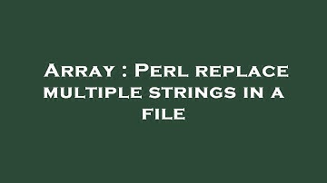 Array : Perl replace multiple strings in a file