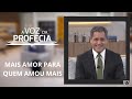 Mais amor para quem amou mais | A Voz da Profecia | Pr. Gilson Brito