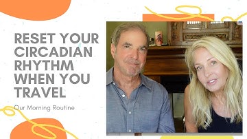 How We Reset Our Circadian Rhythm When We Travel: Our Morning Routine