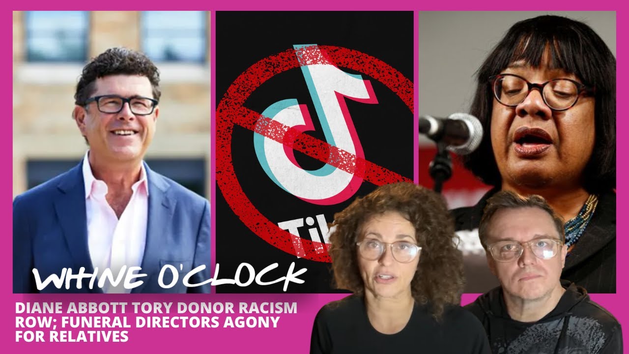 Whine O’Clock Diane Abbott TORY Donor RACISM ROW; Funeral Directors