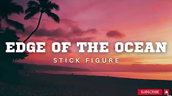 STICK FIGURE- EDGE OF THE OCEAN W/ lyrics STICK FIGURE- EDGE OF THE OCEAN W/ lyrics