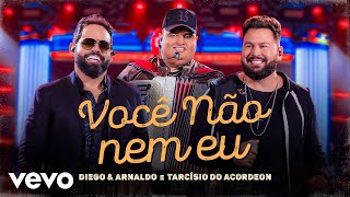 Diego & Arnaldo, Tarcísio do Acordeon - Você Não Nem Eu (Ao Vivo)