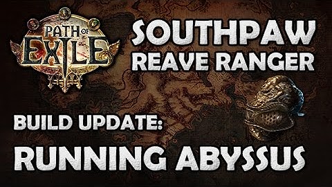 Path of Exile: Southpaw Reave Ranger Build Update - Switching Into Abyssus for Insane DPS