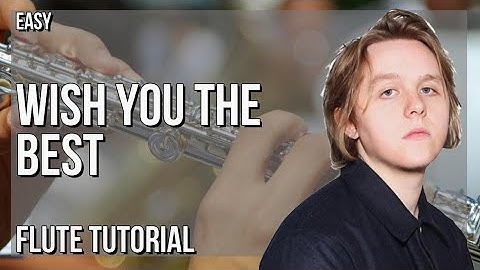 How to play Wish You The Best by Lewis Capaldi on Flute (Tutorial)