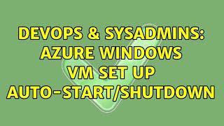 Celebrity DevOps & SysAdmins: Azure Windows VM set up auto-start/shutdown Profile
