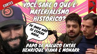 PAPO DE MALUCO SOBRE MATERIALISMO HISTÓRICO ENTRE HENRIQUE VIANA DO BRASIL PARALELO E MONARK