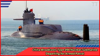 China Broadcasts Type 094 Nuclear Submarine Departing for Armed Patrol