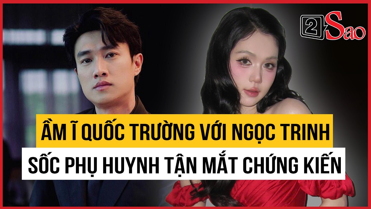 Ầm ĩ Quốc Trường với Ngọc Trinh, sốc nặng phụ huynh tận mắt chứng kiến | TIN GIẢI TRÍ