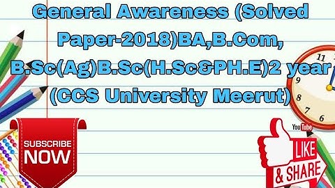 General Awareness (Solved Paper-2018)BA,B.Com, B.Sc(Ag)B.Sc(H.Sc&PH.E)2 year (CCS University Meerut)