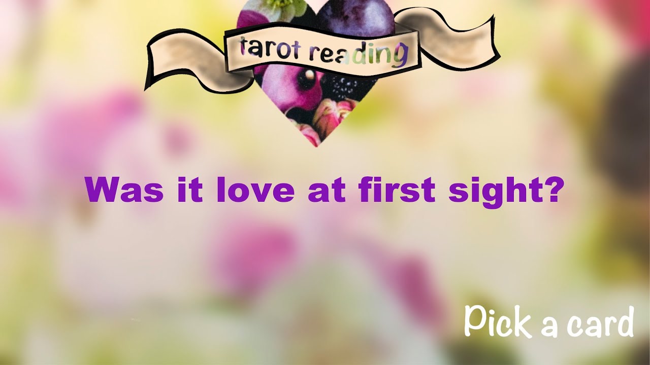 😍Pick a Card😵‍💫Was it love at first sight?