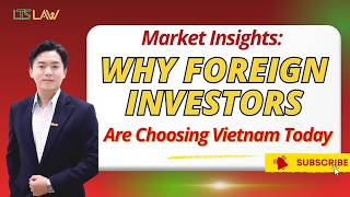 Why Foreign Investors Are Choosing Vietnam | LTS LAW FIRM
