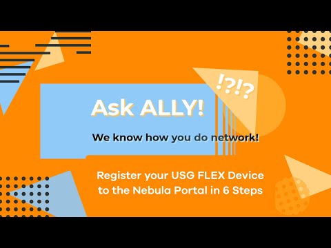 Ask ALLY - Register your Zyxel USGFLEX Firewall to Nebula Portal in 6 Steps [EN]