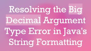 Resolving the Big Decimal Argument Type Error in Java's String Formatting