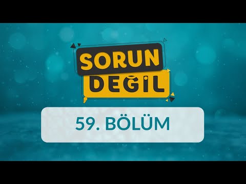 Hayatta Neleri Sorun Ediyoruz? - Sorun Değil 59.Bölüm