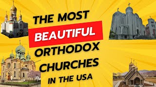 Most Beautiful Orthodox Churches in the USA