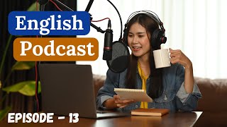 English Learning Podcast Conversation Episode 13 | UpperIntermediate | Easy Listening Podcast