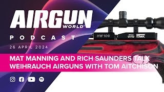 Airgun World Podcast ep 11 | Mat Manning and Rich Saunders talk Weihrauch airguns with Tom Aitchison