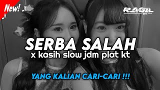 DJ SERBA SALAH X KASIH SLOW JDM PLAT KT