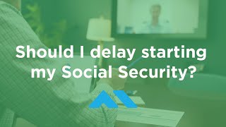 Should I Delay Starting My Social Security? Net Worth