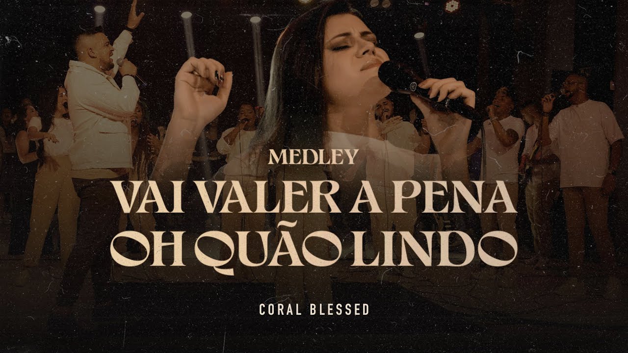 Medley Blessed - Vai Valer a Pena + Oh Quão Lindo | Coral Blessed, Leticia Silva