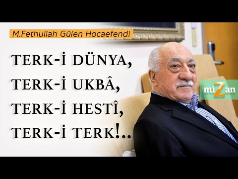 Terk-i dünya, terk-i ukbâ, terk-i hestî, terk-i terk!.. | M. Fethullah Gülen Hocaefendi