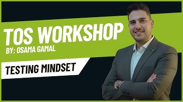 TOS Workshop - S1 - Testing Mindset & Strategies | Osama Gamal