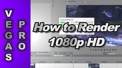 How to Render 720p & 1080p Video using Sony Vegas Pro 11