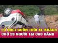 Cập nhật mới nhất lũ quét ở Cao Bằng: Xe khách bị "vò" nát cuốn trôi,  hàng trăm ngôi nhà ngập sâu