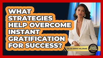 What Strategies Help Overcome Instant Gratification For Success? - College Dropout Millionaire