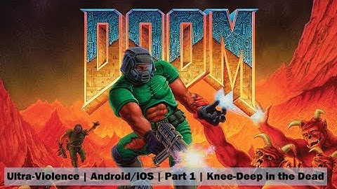 Doom | Android/iOS | Part 1 | Knee-Deep in the Dead | Ultra-Violence