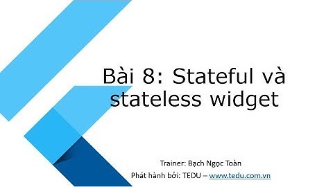 Flutter căn bản - Bài 8: Stateless và stateful widget