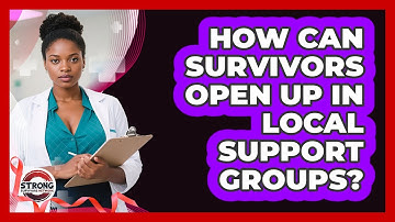 How Can Survivors Open Up In Local Support Groups? - Strong Survivors Network