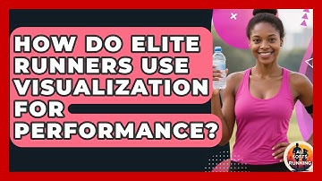 How Do Elite Runners Use Visualization For Performance? - All Sorts Of Running