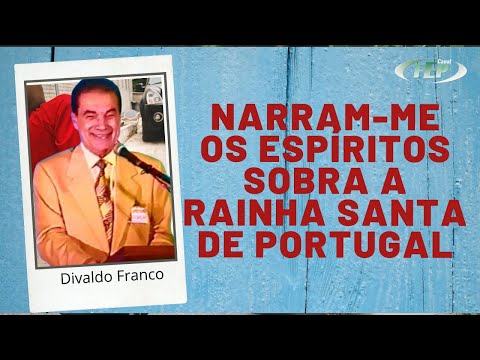 Narram-me os Espíritos sobre a Rainha Santa de Portugal - Divaldo Franco (Palestra Espírita)