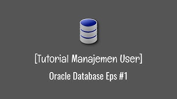 Tutorial Manajemen User [Oracle Database] Eps #1