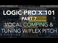 LOGIC PRO X 101 - #07 Vocal Comping & Tuning with Flex Pitch