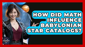 How Did Math Influence Babylonian Star Catalogs? - Astronomy Made Simple