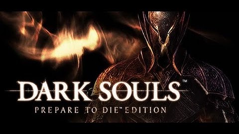Dark Souls! Prepare To Die! Episode 1! Hell Begins