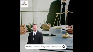 Why Do I Need an Immigration Lawyer? 
