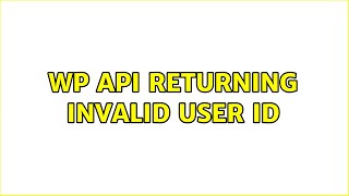 WP API returning Invalid User ID