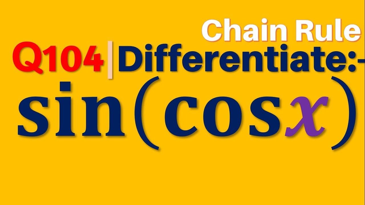 Q104 | Differentiate sin(cosx) | Derivative of sin(cosx) | Differentiation of sin(cosx) w r t x