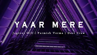 Yaar Mere (Lyrics Video ) | Jagveer Gill | Parmish Verma | Desi Crew