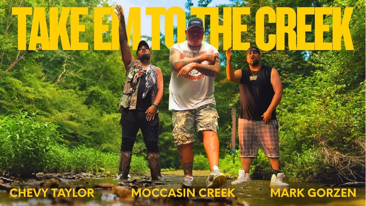 Take Em To The Creek - Moccasin Creek x Chevy Taylor x Mark Gorzen