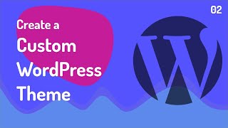 How to Create a Custom WordPress Theme - Full Course 2022 - Part 02